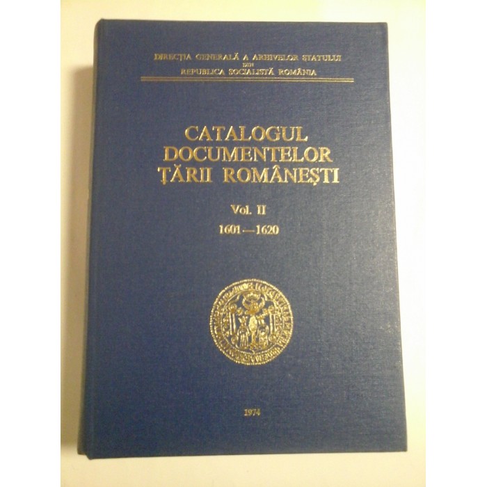 CATALOGUL DOCUMENTELOR TARII ROMANESTI * DIN ARHIVELE STATULUI - vol. II (1601-1620) - intocmit de M. Soveja * D. Duca-Tinculescu * R. Dragomir CATALOGUL DOCUMENTELOR TARII ROMANESTI * DIN ARHIVELE STATULUI - vol. II (1601-1620) - intocmit de M. Soveja * D. Duca-Tinculescu * R. Dragomir